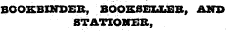 BOOKBINDER, BOOKSEUUBB, AND STATIONER,