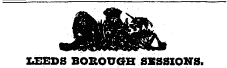 LEEDS BOROUGH SESSIONS.