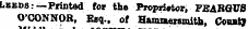 Leeds:—Printed for the Proprietor, PEAROTO O'CONNOR, Esq., of Hamaemmith, Conatf