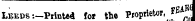 Leeds- .—Printed lot the Proprietor , FEA