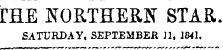ffiE NORTHERN STAR. SATURDAY, SEPTEMBER Jl, 1841.