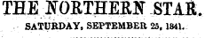 THEJfOETHERN STA&. SATURDAY, SEPTEMBER 25, 1841.