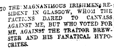 to THE" MAGNANIMOUS IBISHMENj RESIDENT IN GLASGOW, WHOM " THE P4CTI0NS DARED TO CANVASS 4G AIXST ME, BUT WHO VOTED FOR UE 1GAT5ST THE TRAITOR BREWSTER AND HIS FaUaTXGaI HYPOCRITES.