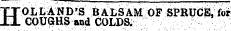 H OLLAND'S BALSAM OF SPRUCEJ, for COUGHS and COLDS.