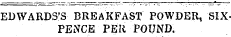 EUWARDS'S BREAKFAST POWDER, SIXPENCE PER POUND.