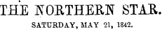 THE j S t OETHEE,N STAR. SATURDAY, MAY 21, 1842.