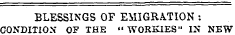 BLESSINGS OF EMIGRATION : CONDITION OF THE " WORK1ES" IN NEW