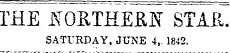 TEE NORTHERN STAR. SATURDAY, JUNE 4,. 1842.