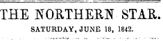 THE NORTHERN STAR. SATURDAY, JUNE 18, 1842.