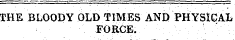 THE BLOODY OLD TIMES AND PHYSICAL FORCE.