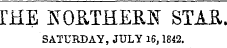 rHE jS t OB,TMERN STAB, SATURDAY, JULY 16,1842.
