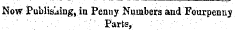 Now Publishing, in Penny Numbers and Fourpenuy ; ' . ' ¦ ¦ . • - - . ¦ :' - Parts , : ¦ ¦ ¦¦ . ¦ ¦ ¦ ¦