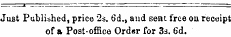 Just Published, price 2s. 6d., and sent i'ree ou receipt of a Post-office Ordsr for 3s. 6d.