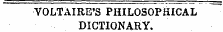 VOLTAIRE'S PHILOSOPHICAL DICTIONARY.