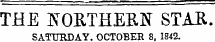THE NOKTHERM" STAR. SATURDAY. OCTOBER 8. 1842.
