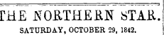 IHE ' ffO&THEfiN STAi ' . SATURDAY, OCTOBER 29, 1842.