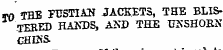 TO THE FUSTIAN JACKETS, THE BLISTERED HAKDS, AND THE TJ5SH0BN CHINS.