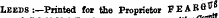 ¦¦¦wasarv « «^ SJL«*rW^* »w^ WHV ^b *V^^**WW* ** m ^ Leeds :—Printed for the Proprietor FEARGJJ*