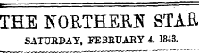 THE NORTHERN STAR SATURDAY, FEBRUARY 4. 1843. ^^— '—¦¦"¦'¦ '¦ M ' ¦ " ' ¦¦ ¦ ¦ "¦ ¦¦¦¦¦¦'