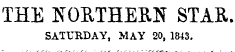 THE NORTHERN STAR. SATURDAY, MAY 20, 1843.