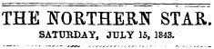 THE NORTHERN STAR^ SATURDAY, JULY 15, 1843.