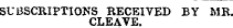 SUBSCRIPTIONS RECEIVED BY MR CLEAVE.