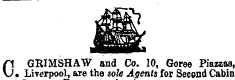O GRIMSHAW and Co. 10, Goree Piazzas, • Liverpool, are the sole Agents for Second Cabin