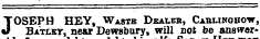 J OSEPH HEY, Waste Dealeb, Cablinobow, J Bat£kt, near Dewsbury, will not be answer-