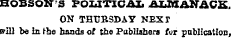 HOBSONS POLITICAL ALOTANACK ON THURSDAY NEXT will be in the hands of the Publishers for publication