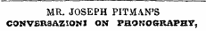 MR. JOSEPH PITMAN'S CONVERSAZIONI ON PHONOGRAPHY,