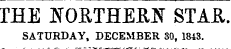 THE NORTHERN STAR. SATURDAY, DECEMBER 30, 1843.
