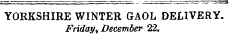 YORKSHIRE WINTER GAOL DELIVERY. Friday, December 22.