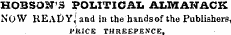 HOBSON'S POLITICAL ALMANACK NOW READY^ and in the bandsof the Publishers, P ' ltlCE THREEPENCE.