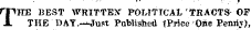 THE BEST WRITTEN POLITICAL TRACTS OF THB 'DAY.—Just Published tPrice O»e Penny),