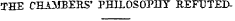 THE CHAMBERS' PHILOSOPHY REFUTED-