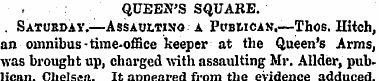 QUERN'S SQUARE.. Satubday.—Assaulting a ...
