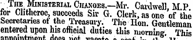 The Ministerial Chanoes.—Mr. Cardwell M ...