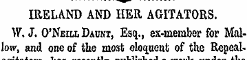 IRELAND AND HER AGITATORS. W. J. O'Neill...
