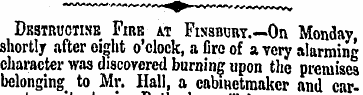 Dbstructise Fire at Finsbury. —On Monday...