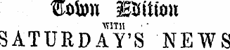 mm HMfon WITH ¦ SATURDAY'S NEWS