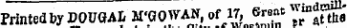 Printed by DOUGAL M'GOWAW, of it, *«¦« ~ ttha in the Ciof Westmm £ n Printed by DOUGAli M'GOWAN, of17, «""* Y^ttSi