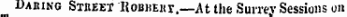 Daring Street IIobiieih,—At the Surrev Sessions on