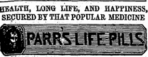 HEALTH, LONG LIFE, AND HAPPINESS, SECURED BY THAT POPULAR MEDICINE