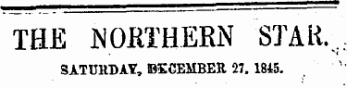 THE JSOKTHERN STAR. . SATUHDAT, DECEMBER 27. 1845. '