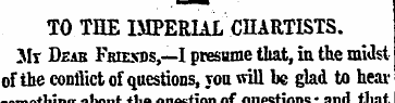 TO THE IMPERIAL CHARTISTS. 3Ir Heab Frie...