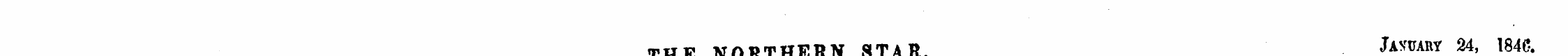 THE NORTHERN STAR. Jawaot 24, 184C. • t ...