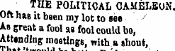 THE POLITICAL CAMELEON. Oft has it bsen ...