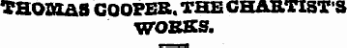 THOBLaS COOPER. THE CHARTIST'S WORKS.