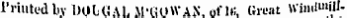 ine Printed by DOLGAL M'GOWAN, of IB, Great WiiiiluMII-