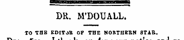 DR. M'DOUALL. TO THB EDITjtt OP THE NOBT...